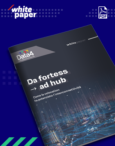 [White Paper] Da fortess ad hub. Come la colocation ha potenziato l’interconnettività