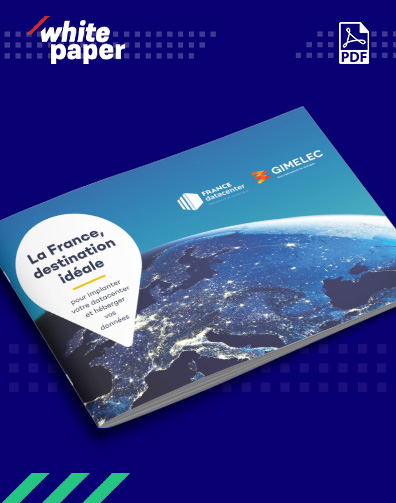 [Livre blanc] La France, destination idéale pour implanter votre datacenter et héberger vos données