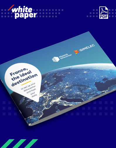 [White Paper] France, the ideal destination to set up your datacenter and host your data